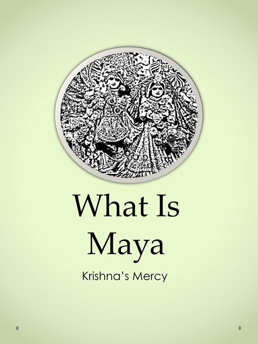 Title details for What Is Maya by Krishna's Mercy - Available